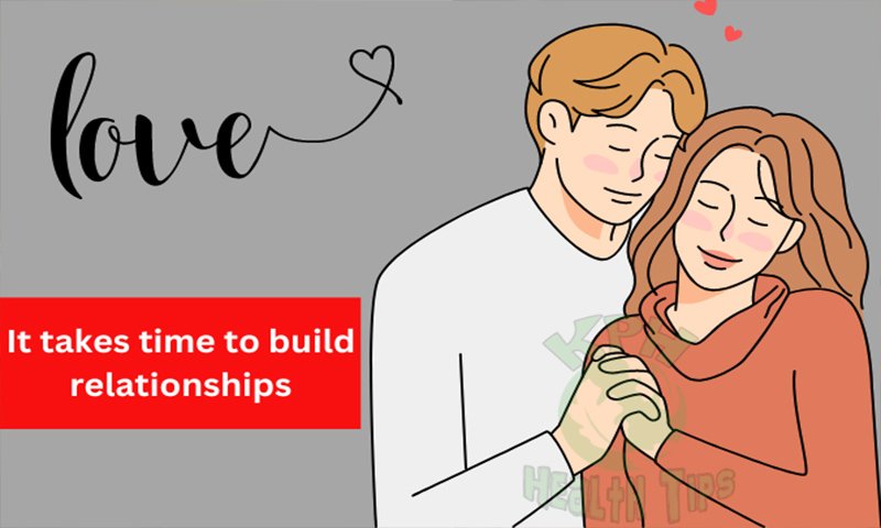 Relationship Tips - It takes time to build relationships