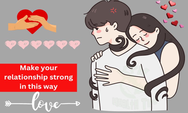 Relationship Tips - Make your relationship strong in this way